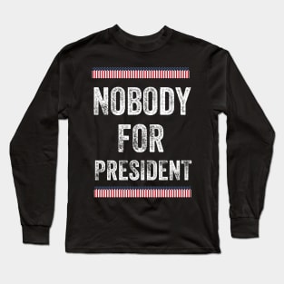 Nobody for President 2020 Long Sleeve T-Shirt